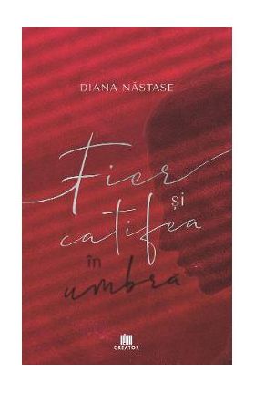 Fier si catifea in umbra - Diana Nastase