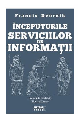 Inceputurile serviciilor de informatii - Francis Dvornik