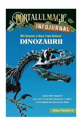 Portalul magic. Infojurnal. Dinozaurii - Will Osborne, Mary Pope Osborne