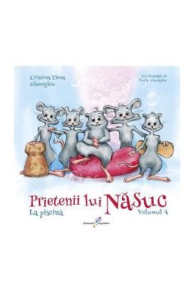 Prietenii lui Nasuc. Vol.4: La piscina - Cristina Elena Gheorghiu