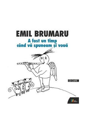 A fost un timp cand va spuneam si voua + CD - Emil Brumaru