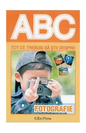 ABC Tot ce trebuie sa stii despre fotografie