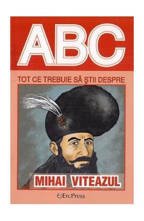 ABC Tot ce trebuie sa stii despre Mihai Viteazul