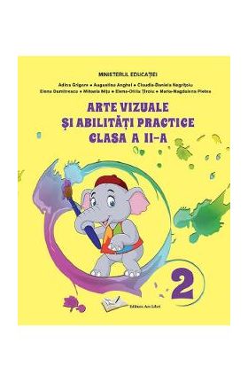 Arte vizuale si abilitati practice - Clasa 2 - Manual - Adina Grigore, Augustina Anghel