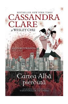 Blesteme stravechi Vol.2: Cartea alba pierduta - Cassandra Clare, Wesley Chu