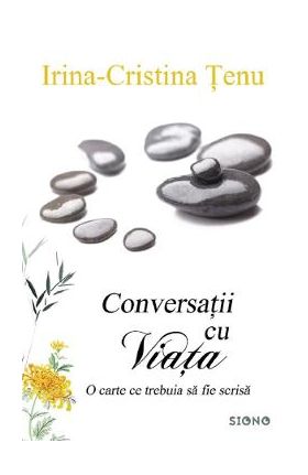 Conversatii cu viata - Irina Cristina Tenu
