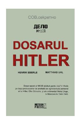 Dosarul Hitler - Henrik Eberle, Matthias Uhl