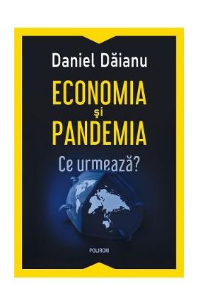 Economia si pandemia. Ce urmeaza? - Daniel Daianu