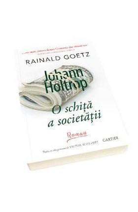 Johann Holtrop. O schita a societatii - Rainald Goetz