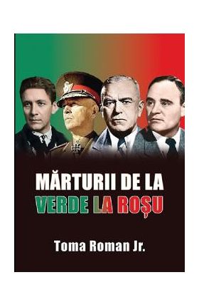 Marturii de la verde la rosu - Toma Roman Jr.