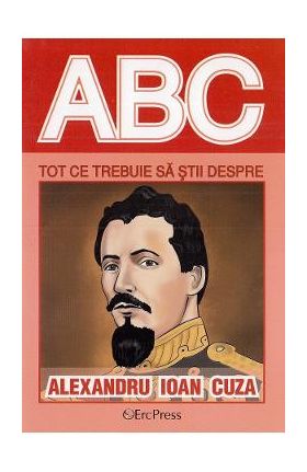 ABC Tot ce trebuie sa stii despre Alexandru Ioan Cuza