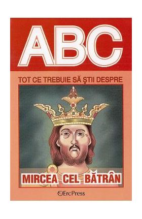 ABC Tot ce trebuie sa stii despre Mircea cel Batran