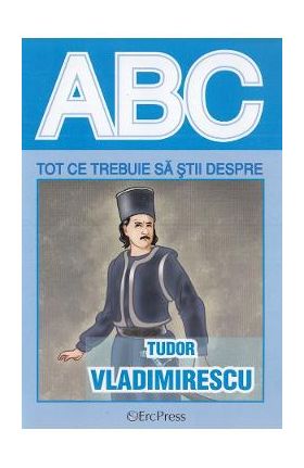 ABC Tot ce trebuie sa stii despre Tudor Vladimirescu