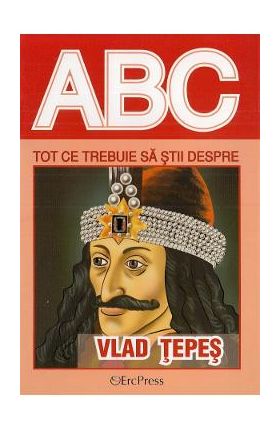 ABC Tot ce trebuie sa stii despre Vlad Tepes