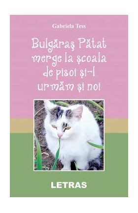 Bulgaras Patat merge la scoala de pisoi si-l urmam si noi - Gabriela Tess