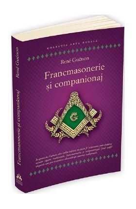 Francmasonerie si companionaj - Rene Guenon
