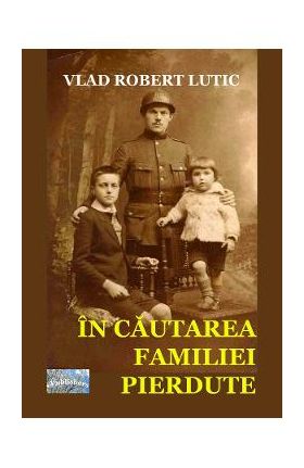 In cautarea familiei pierdute - Vlad Robert Lutic