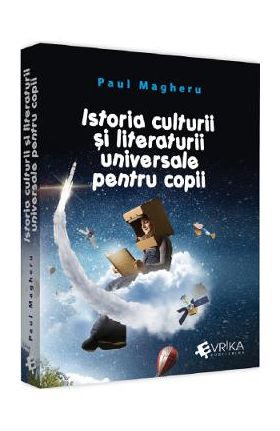 Istoria culturii si literaturii universale pentru copii - Paul Magheru