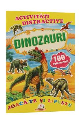 Activitati distractive: Dinozauri. 100 autocolante