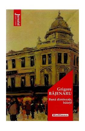 Buna dimineata, baieti! - Grigore Bajenaru