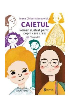 Caietul. Roman ilustrat pentru copiii care cresc mari. Vol.2 - Ioana Chicet-Macoveiciuc