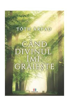 Cand divinul imi graieste - Arpad Toth