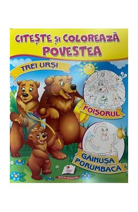 Citeste si coloreaza povestea: Trei ursi, Foisorul, Gainusa porumbaca