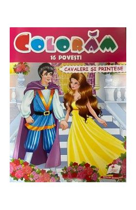 Coloram 16 povesti. Cavaleri si printese