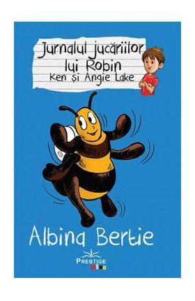Jurnalul jucariilor lui Robin. Albina Bertie - Ken Lake, Angie Lake