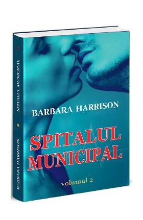 Spitalul municipal. Vol.2 - Barbara Harrison