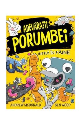 Adevaratii porumbei. Vol.6: Intra in paine - Andrew McDonald, Ben Wood