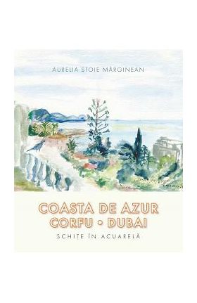 Coasta de azur. Corfu. Dubai - Aurelia Stoie Marginean