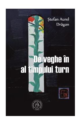 De veghe in al timpului turn - Stefan Aurel Dragan