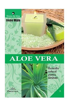 Aloe vera. Remediu natural pentru sanatate - Irene Wyle