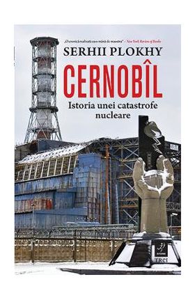 Cernobil. Istoria unei catastrofe nucleare - Serhii Plokhy