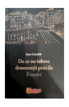 De ce nu iubesc democratii pisicile - Dan Ciachir