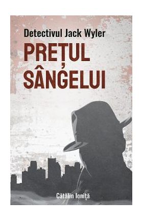 Detectivul Jack Wyler: Pretul sangelui - Catalin Ionita