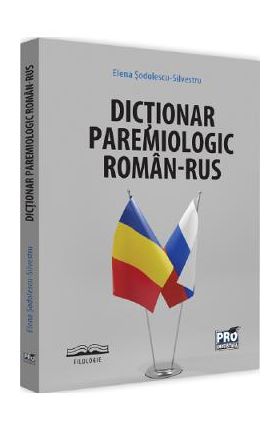 Dictionar paremiologic roman-rus - Elena Sodolescu-Silvestru