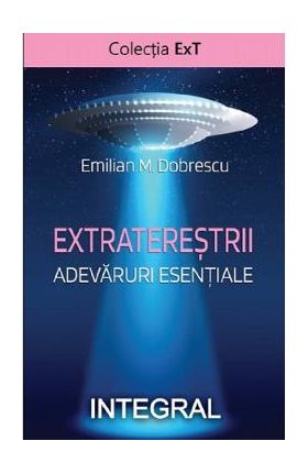 Extraterestrii. Adevaruri esentiale - Emilian M. Dobrescu