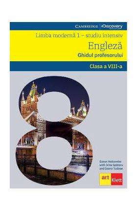 Limba moderna 1: Engleza. Ghidul profesorului - Clasa 8 - Garan Holcombe, Irina Spatar