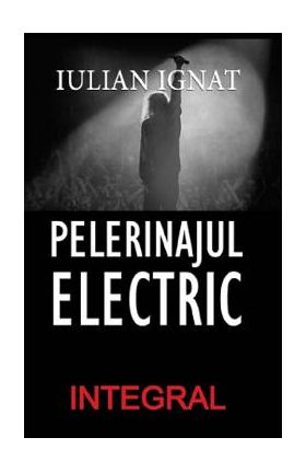 Pelerinajul electric - Iulian Ignat