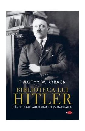 Biblioteca lui Hitler - Timothy W. Ryback