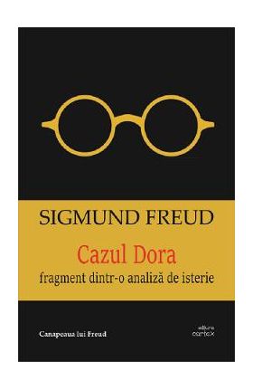 Cazul Dora. Fragmente dintr-o analiza de isterie - Sigmund Freud