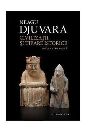 Civilizatii si tipare istorice - Neagu Djuvara