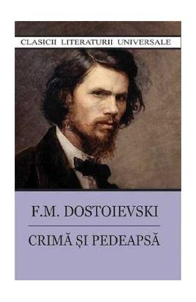 Crima si pedeapsa - F.M. Dostoievski