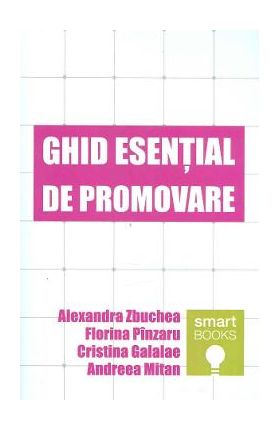 Ghid esential de promovare - Alexandra Zbuchea, Florina Pinzaru