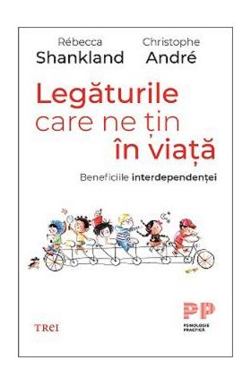 Legaturile care ne tin in viata - Christophe Andre, Rebecca Shankland