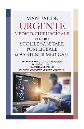 Manual de urgente medico-chirurgicale pentru scolile sanitare postliceale si asistentii medicali - Mihail Petru Lungu
