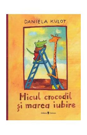 Micul crocodil si marea iubire - Daniela Kulot