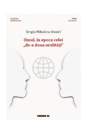 Omul, in epoca celei de-a doua oralitati - Sergiu Mihalcea-Daniel